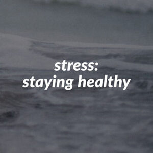 stress: staying healthy