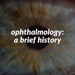 A brief history of ophthalmology